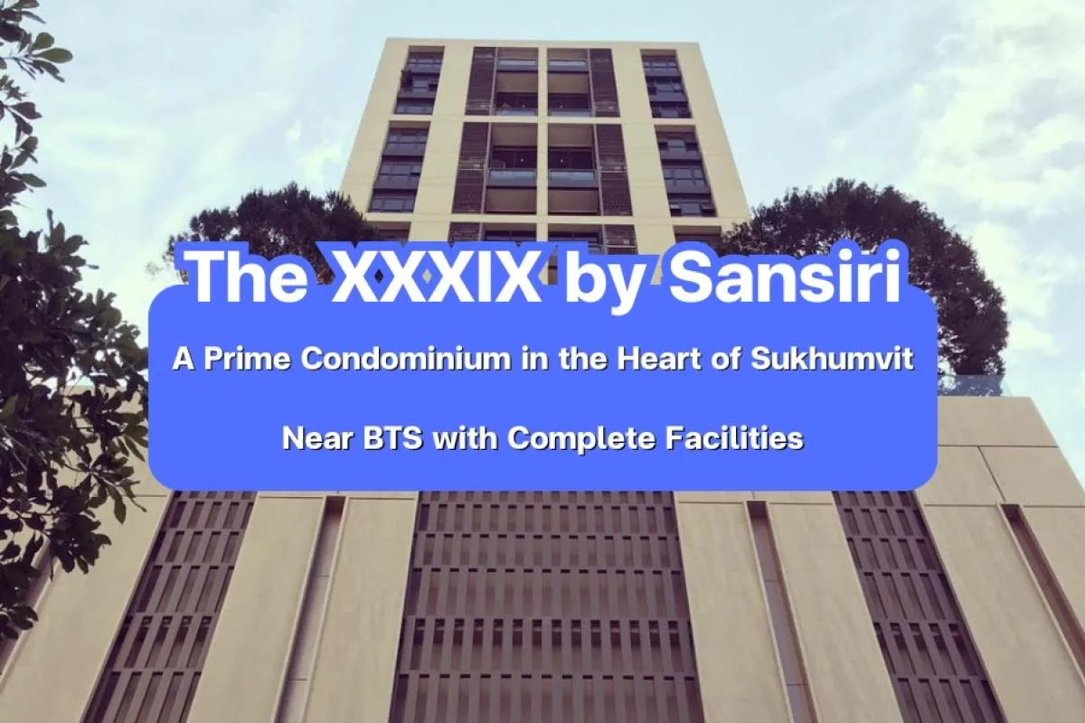 39 by Sansiri — A Prime Condominium in the Heart of Sukhumvit, Near BTS with Complete Facilities