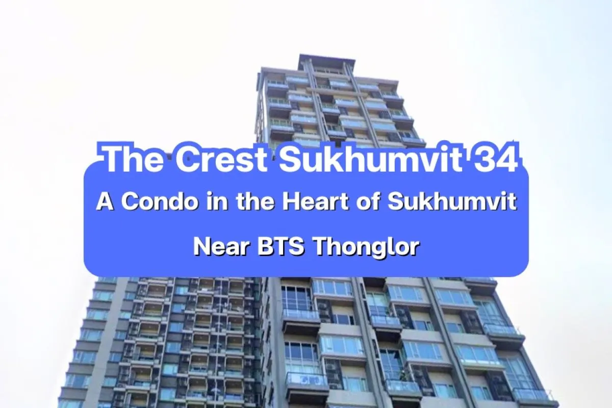 The Crest Sukhumvit 34 — A Condo in the Heart of Sukhumvit, Near BTS Thonglor