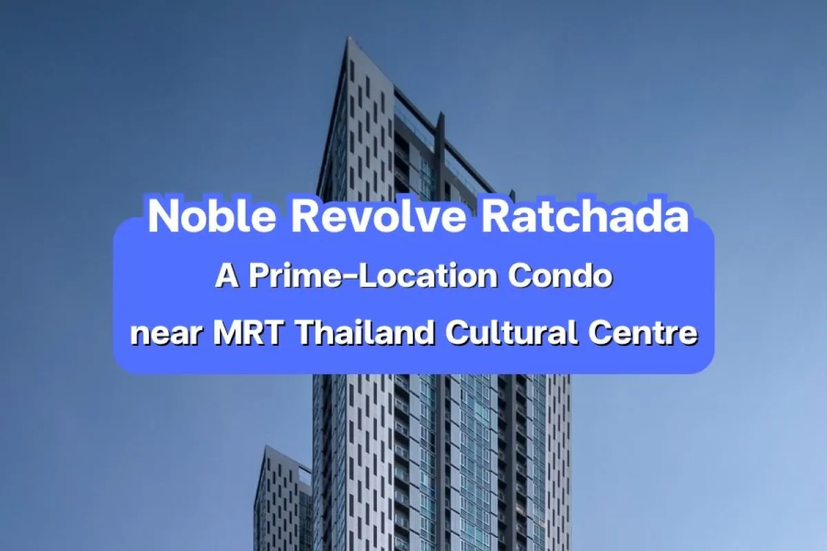 Noble Revolve Ratchada — A Prime-Location Condo near MRT Thailand Cultural Centre