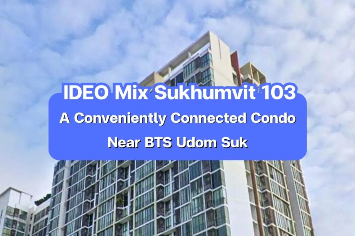 IDEO Mix Sukhumvit 103 — A conveniently connected condominium near BTS Udom Suk