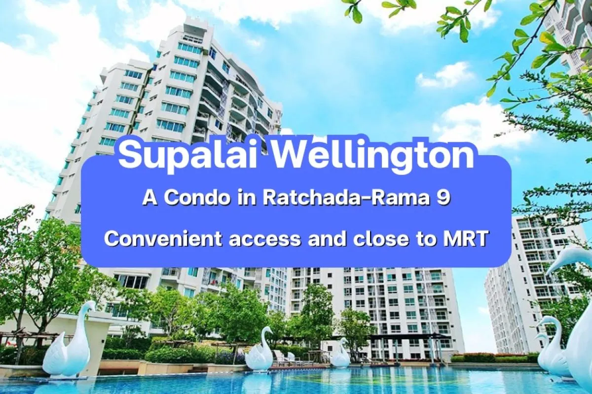 Supalai Wellington — A Condo in the heart of Ratchada–Rama 9 with convenient access and Near MRT