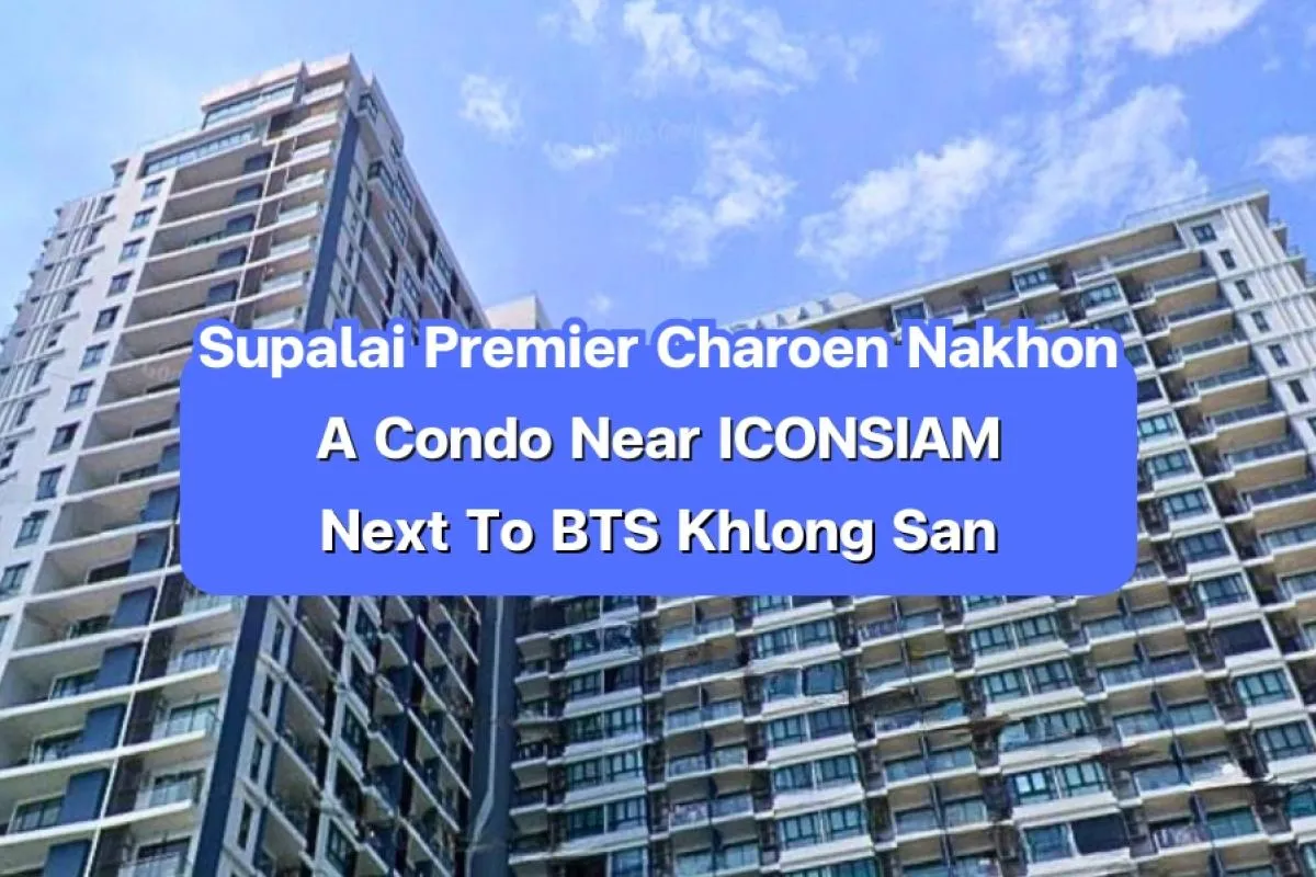 Supalai Premier Charoen Nakhon — A Condo near ICONSIAM, next to BTS Khlong San