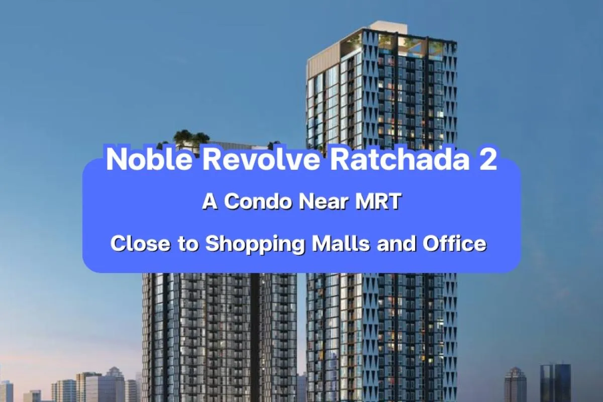 Noble Revolve Ratchada 2 — A Condo near MRT, Close to Shopping Malls and Office Buildings