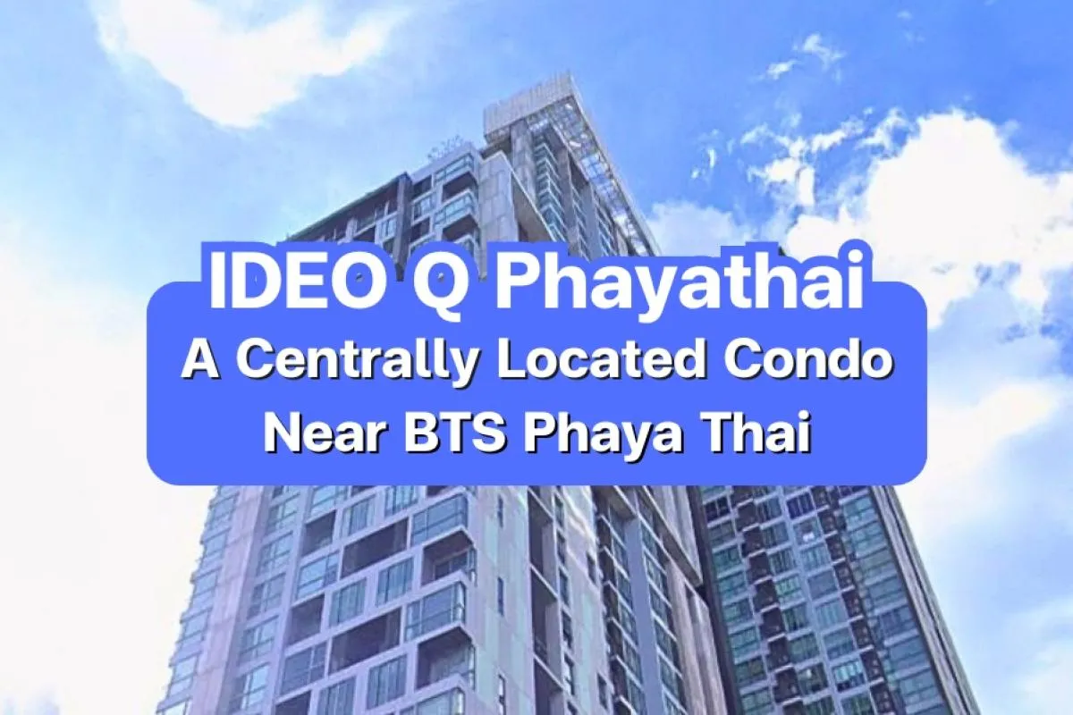 IDEO Q Phayathai — A Centrally Located Condo Near BTS Phaya Thai