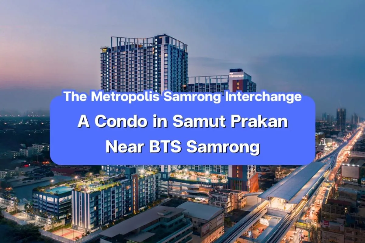 the metropolis samrong interchange, condo samrong bangkok, condo 