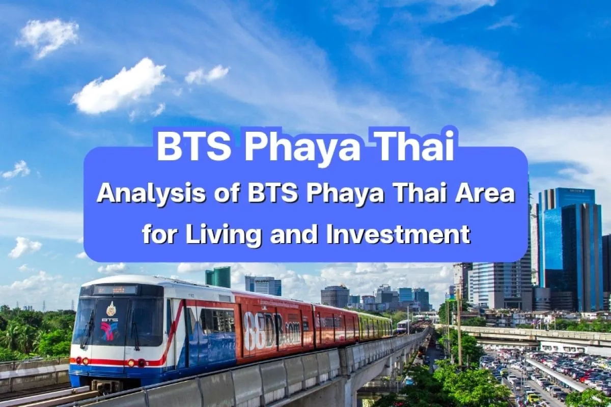 Analysis of BTS Phaya Thai Area for Living and Investment