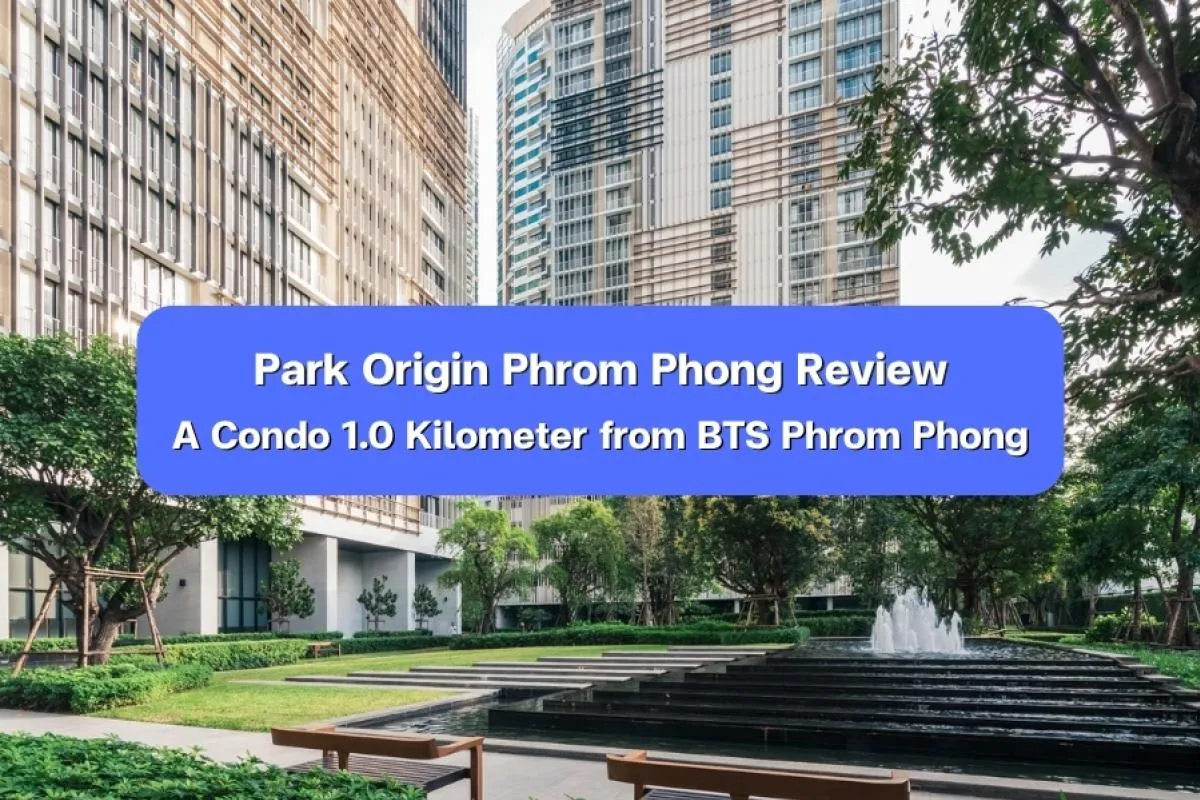 Park Origin Phrom Phong Review -  A Condo 1.0 Kilometer from BTS Phrom Phong