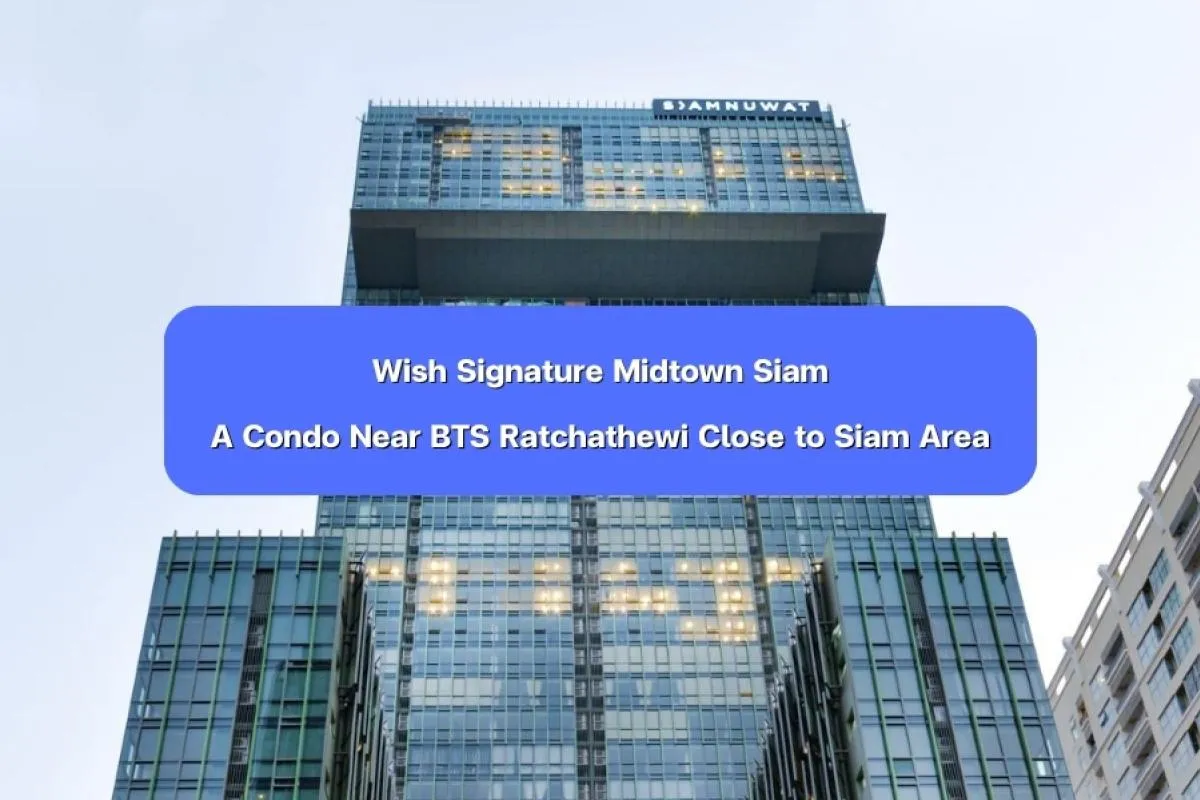 Wish Signature Midtown Siam — A Condo Near BTS Ratchathewi Close to the Siam Area