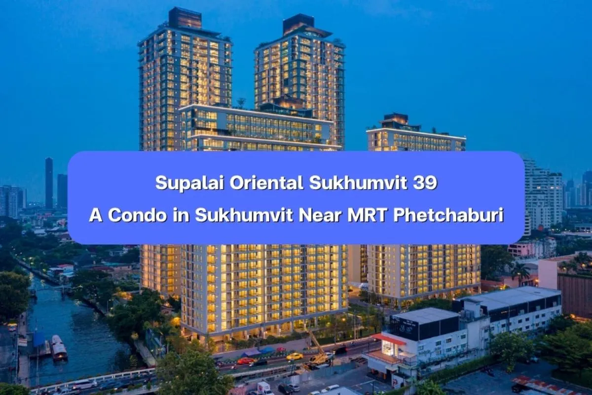 Supalai Oriental Sukhumvit 39 — A Condo in Sukhumvit Near MRT Phetchaburi