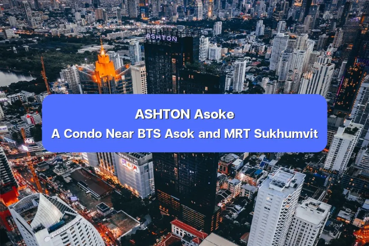 ASHTON Asoke, condo near BTS Asok, Asok condo, condo near MRT Suk