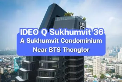 IDEO Q Sukhumvit 36 — a Sukhumvit Condo near BTS Thonglor