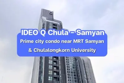 IDEO Q Chula – Samyan — Prime city condo near MRT Samyan & Chulalongkorn University