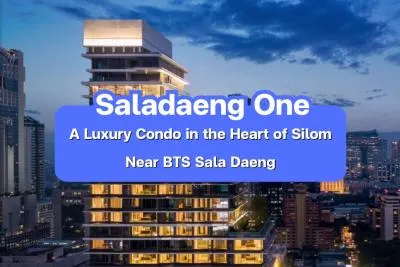 Saladaeng One — A Luxury Condominium in the Heart of Silom Near BTS Sala Daeng