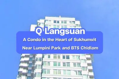 Q Langsuan — A Condo in the Heart of Sukhumvit Near Lumpini Park and BTS Chidlom