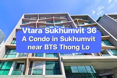 Vtara Sukhumvit 36 — A Condo in Sukhumvit near BTS Thong Lo