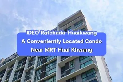 IDEO Ratchada-Huaikwang — A Conveniently Located Condominium Near MRT Huai Khwang