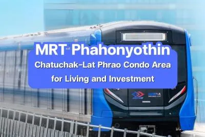 MRT Phahonyothin - Chatuchak-Lat Phrao Condo Area for Living and Investment