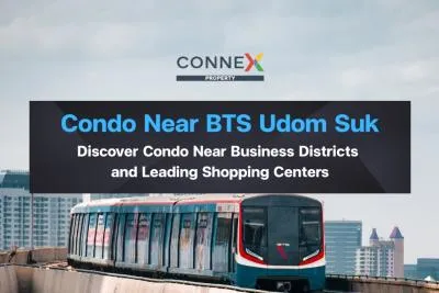 Condos Near BTS Udom Suk — Discover Condo Near Business Districts and Leading Shopping Centers