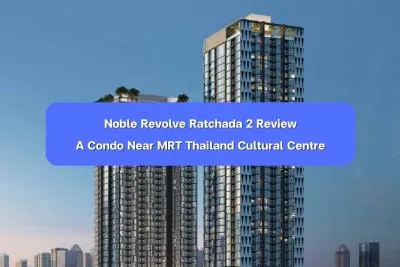 Noble Revolve Ratchada 2 — A Condo Near MRT Thailand Cultural Centre 220 Meters